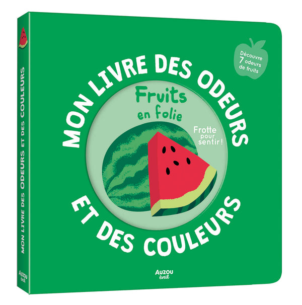 Mon livre des odeurs et des couleurs : fruits en folie